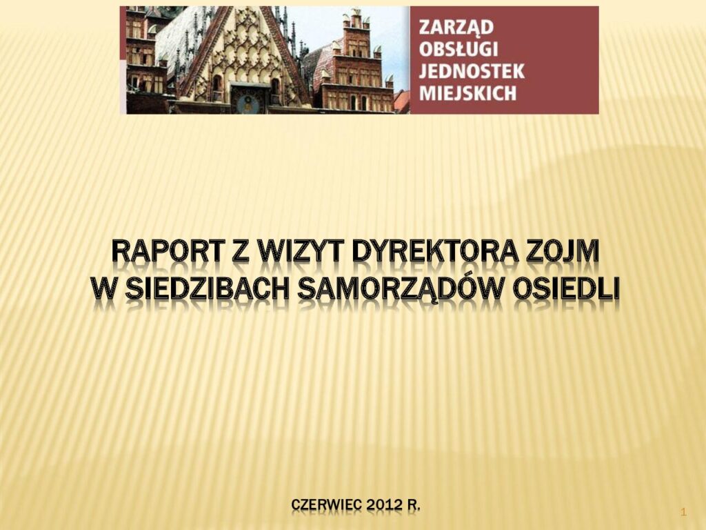 Raport z wizyt dyrektora Zarządu Obsługi Jednostek Miejskich w siedzibach samorządów Osiedli w roku 2012